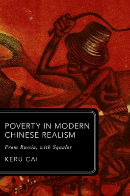 Poverty in Modern Chinese Realism: From Russia, with Squalor - Keru Cai