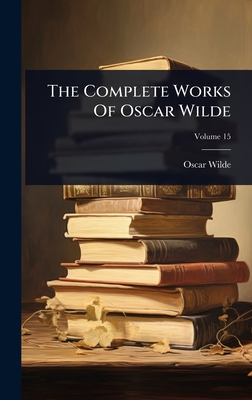 The Complete Works Of Oscar Wilde - Oscar Wilde