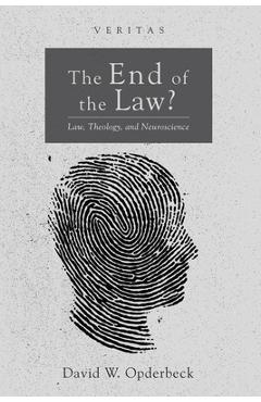 Coperta cărții 'The End of the Law?: Law, Theology, and Neuroscience - David W. Opderbeck'