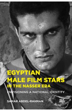 Coperta cărții 'Egyptian Male Film Stars in the Nasser Era: Envisioning a National Identity - Samar Abdel-rahman'