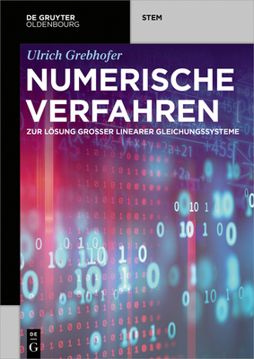 Numerische Verfahren: Zur Lösung Großer Linearer Gleichungssysteme - Ulrich Grebhofer
