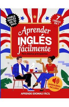 Coperta cărții 'Aprender Inglés Fácilmente Para Adultos Principiantes: Habla Inglés con Confianza en 30 Días - Aprende Idiomas Fácil'