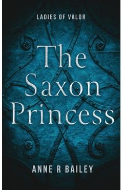 Poza produsului The Saxon Princess - Anne R. Bailey