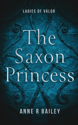 The Saxon Princess - Anne R. Bailey