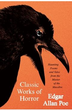 Coperta cărții 'Classic Works of Horror: Haunting Poems and Tales from the Master of the Macabre - Edgar Allan Poe'