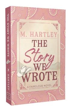 The Story We Wrote - M. Hartley