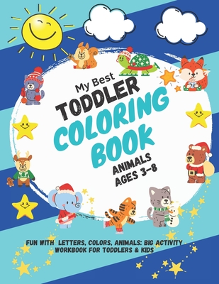My Best Toddler Coloring Book Animals ages 3-8: Fun with Letters, Colors, Animals: Big Activity Workbook for Toddlers & Kids 2, 3, 4 & 5 for Kindergar - Funny Books