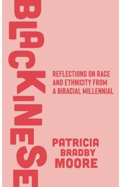 Coperta cărții 'Blackinese: Reflections on Race and Ethnicity from a Biracial Millennial - Patricia Bradby Moore'