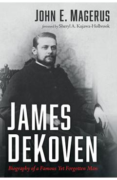 Coperta cărții 'James DeKoven: Biography of a Famous Yet Forgotten Man - John E. Magerus'
