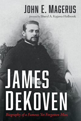 James DeKoven: Biography of a Famous Yet Forgotten Man - John E. Magerus