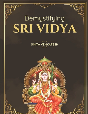 Demystiying Sri Vidya: Spiritual awakening simplified - Smita Venkatesh