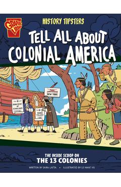 Poza produsului History Tipsters Tell All about Colonial America: The Inside Scoop on the 13 Colonies - Sara Latta