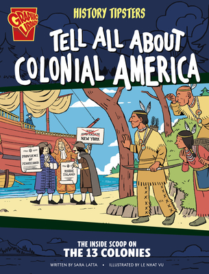 History Tipsters Tell All about Colonial America: The Inside Scoop on the 13 Colonies - Sara Latta