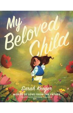 Poza produsului My Beloved Child: Words of Love from the Father - Sarah Kroger
