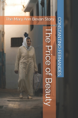 The Price of Beauty: The Mary Ann Bevan Story - Constantino Fernandes