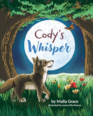 Cody's Whisper: A Heartwarming Children's Book About Emotional Resilience and Nature's Wisdom - Malia Grace