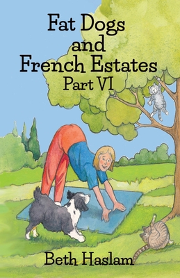 Fat Dogs and French Estates, Part 6 - Beth Haslam