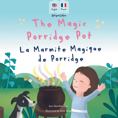 The Magic Porridge Pot - La Marmite Magique de Porridge: Bilingual French & English book for children (Bilingual French - English Fairy Tales) - Ann Hamilton-lee