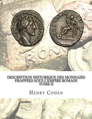 Description historique des monnaies frappées sous l'Empire romain Tome II: Communément appellées médailles impériales - Henry Cohen