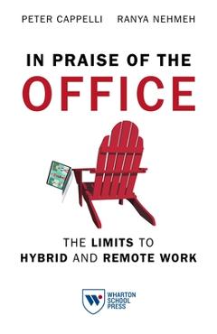 Poza produsului In Praise of the Office: The Limits to Hybrid and Remote Work - Peter Cappelli