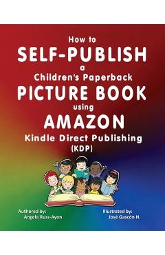 Poza produsului How to Self-Publish a Children's Picture Book using Amazon Kindle Direct Publishing (KDP) - Angela Russ-ayon