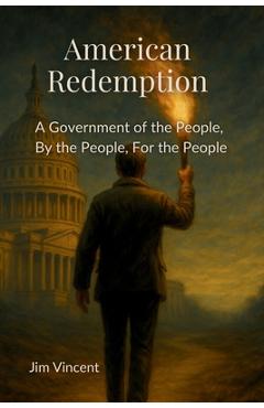 Poza produsului American Redemption: A Government of the People, by the People, for the People - Jim Vincent