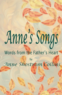 Anne's Songs: Words from the Father's Heart - Anne Shostrom Collins