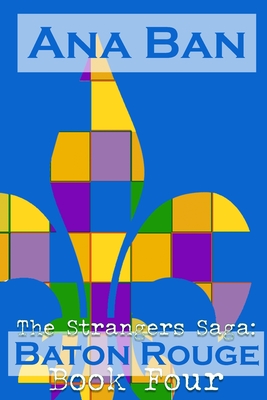 The Strangers Saga: Baton Rouge: Book Four - Ana Ban