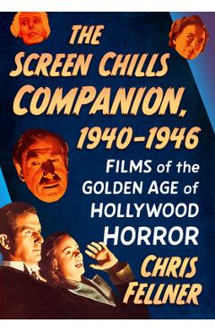 Poza produsului The Screen Chills Companion, 1940-1946: Films of the Golden Age of Hollywood Horror - Chris Fellner