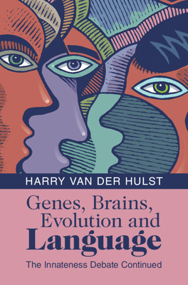 Genes, Brains, Evolution and Language: The Innateness Debate Continued - Harry Van Der Hulst