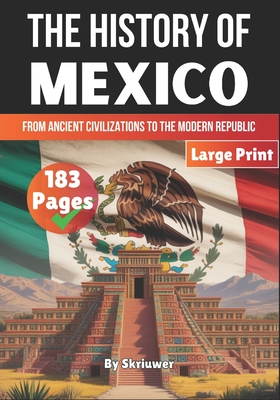 The History of Mexico: From Ancient Civilizations to the Modern Republic -