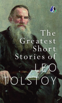 The Greatest Short Stories of Leo Tolstoy: Collectable Edition [DELUXE HARDCOVER EDITION] - Leo Tolstoy