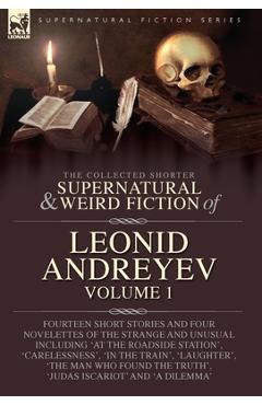 Poza produsului The Collected Supernatural and Weird Fiction of Leonid Andreyev: Fourteen Short Stories and Four Novelettes of the Strange and Unusual Including 'At t - Leonid Andreyev