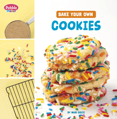 Bake Your Own Cookies - Mari Bolte