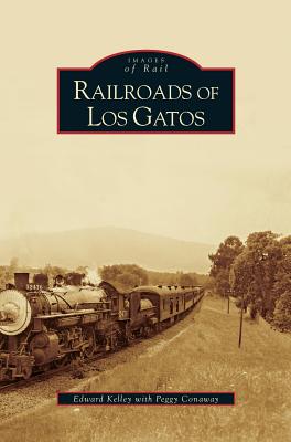Railroads of Los Gatos - Edward Kelley