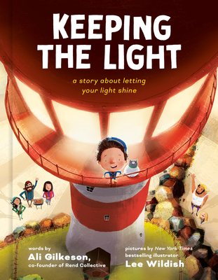 Keeping the Light: A Story about Letting Your Light Shine - Ali Gilkeson