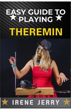 Coperta cărții 'Easy Guide to Playing Theremin: Mastering the Art of the Theremin with Step-by-Step Techniques, Practical Exercises,'