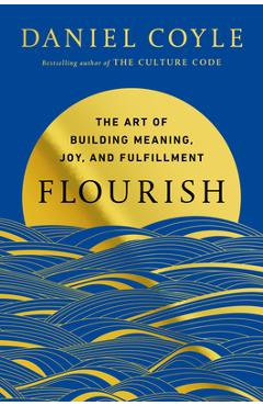 Coperta cărții 'Flourish: The Art of Building Meaning, Joy, and Fulfillment - Daniel Coyle'