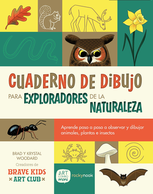 Cuaderno de Dibujo Para Exploradores de la Naturaleza / Sketchbook for Nature Explorers: Lecciones Paso a Paso Para Observar Y Dibujar Animales, Plant - Brad Woodard