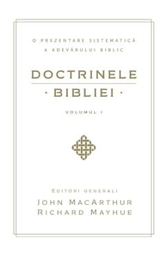 Coperta cărții 'Doctrinele Bibliei, Volumul 1 (Biblical Doctrine, Volume 1) - John Macarthur'