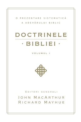 Doctrinele Bibliei, Volumul 1 (Biblical Doctrine, Volume 1) - John Macarthur