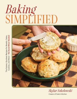 Coperta cărții 'Baking Simplified: The Easiest, Quickest Recipes for Breads, Cakes, Cookies, and More--No Stand Mixer Needed - Skylar'