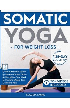 Coperta cărții 'Somatic Yoga for Weight Loss: 28-Day Journey to Reset Your Nervous System, Release Chronic Stress, Relieve Pain, and'