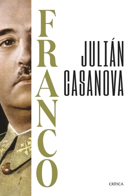 Franco (Biografía / A Biography) - Julián Casanova