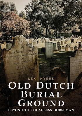 Old Dutch Burial Ground: Beyond the Headless Horseman - Lexi Myers