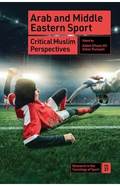 Coperta cărții 'Arab and Middle Eastern Sport: Critical Muslim Perspectives - Adam Ehsan Ali'