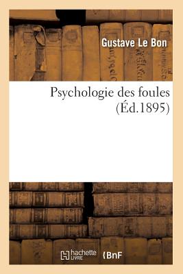 Psychologie Des Foules (Éd.1895) - Gustave Le Bon