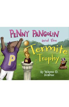 Coperta cărții 'Penny Pangolin and the Termite Trophy - Wayne D. Kramer'