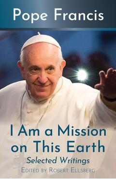 Coperta cărții 'I Am a Mission on This Earth: Selected Writings - Pope Francis'