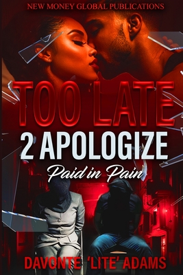 Too Late 2 Apologize: Paid In Pain - Davonte 'lite' Adams